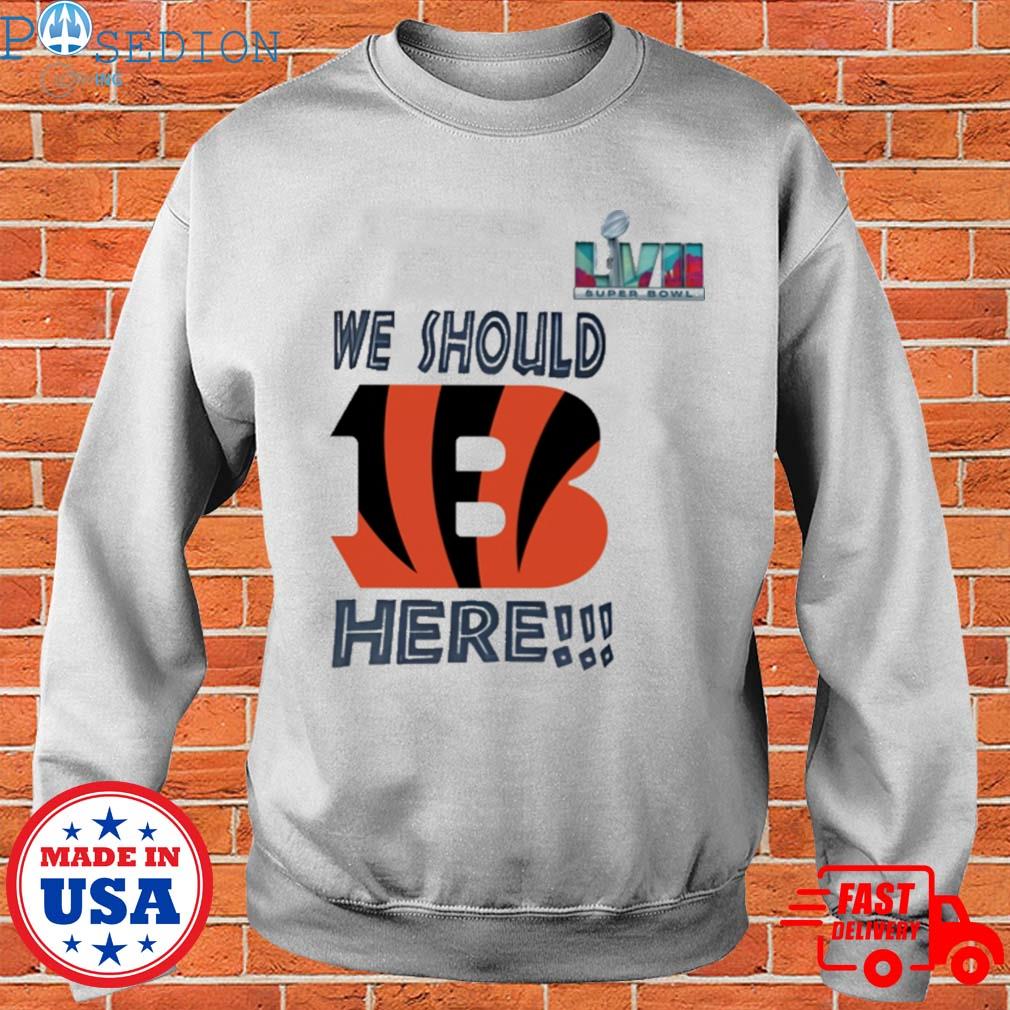 Premium super bowl we should here Cincinnati Bengals shirt, hoodie