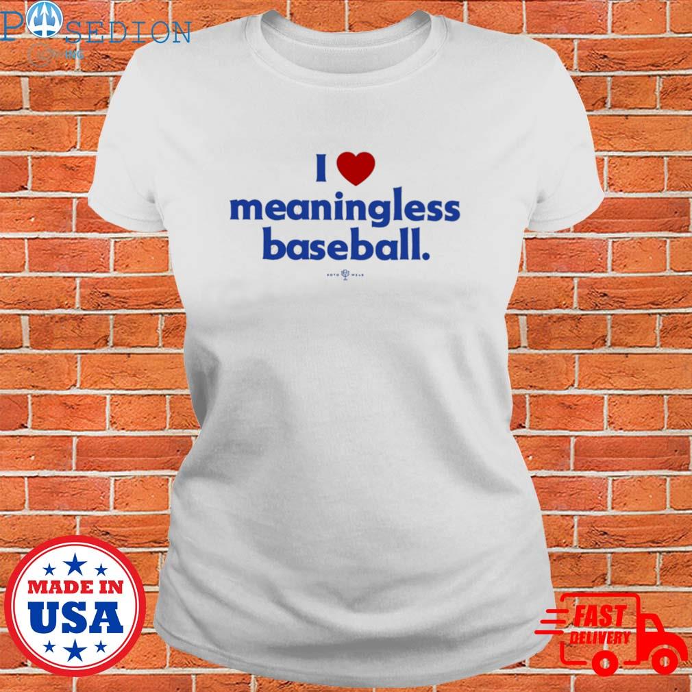 Official I Love Meaningless Baseball T-Shirt - TeeHex