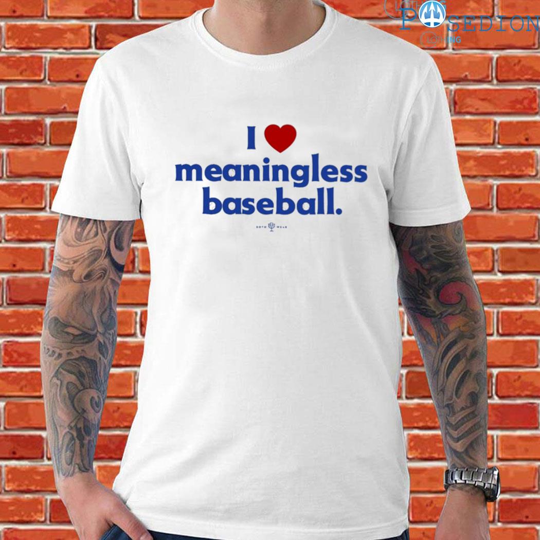 Official I Love Meaningless Baseball T-Shirt - TeeHex