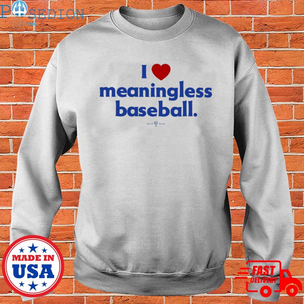 Official I Love Meaningless Baseball T-Shirt - TeeHex