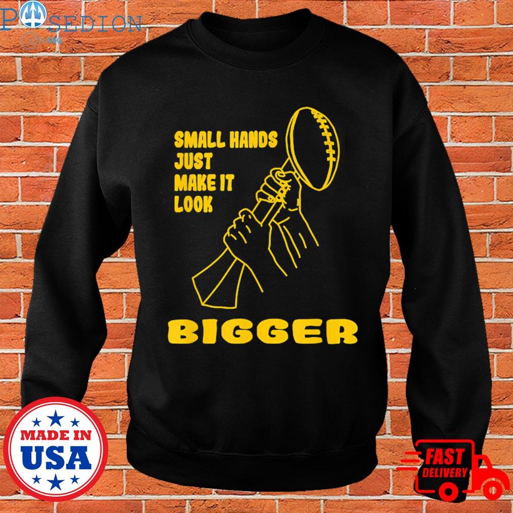 Official kenny pickett small hands just make it look bigger T-shirt,  hoodie, sweater, long sleeve and tank top