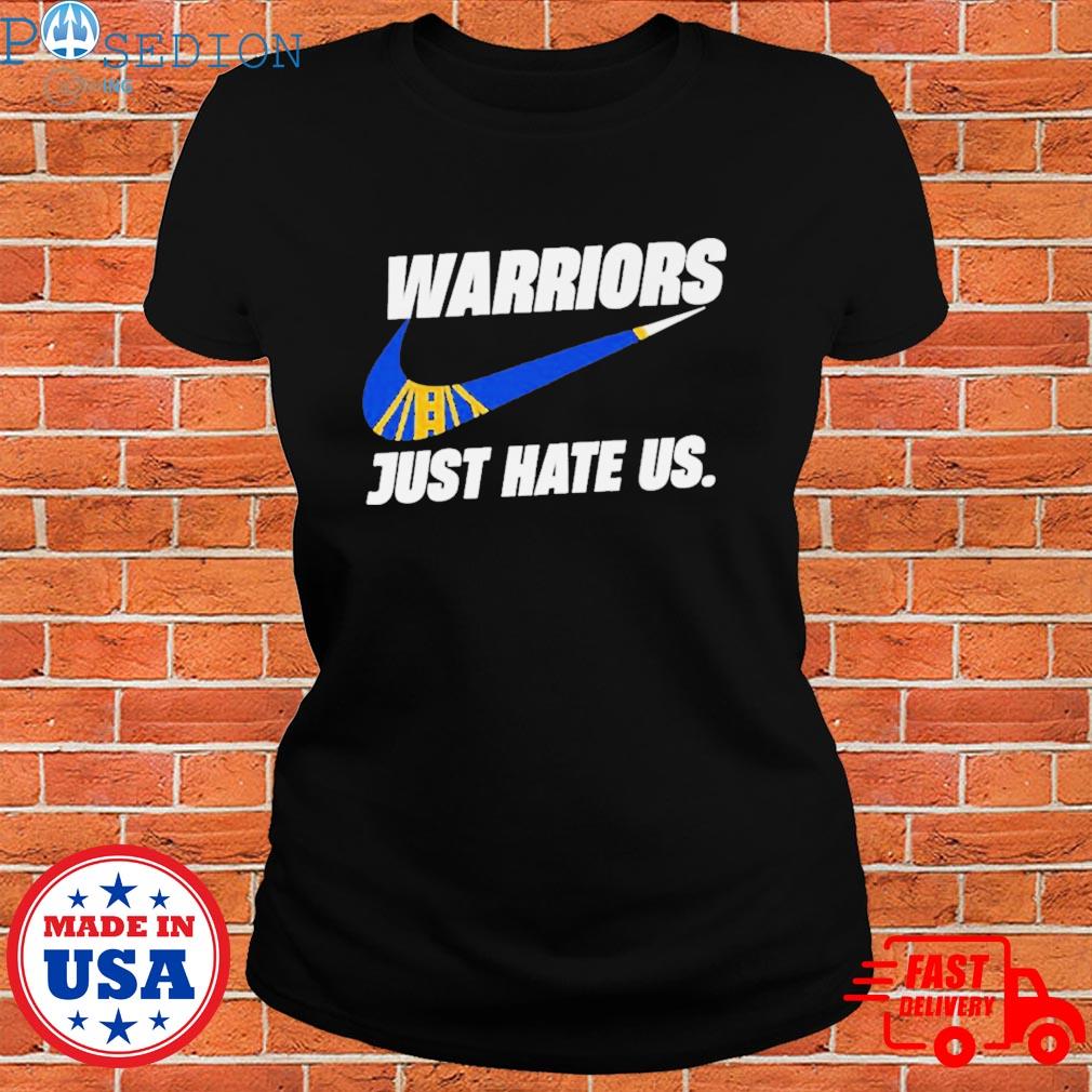 Nike Golden State Warriors Just Hate Us Shirt - High-Quality