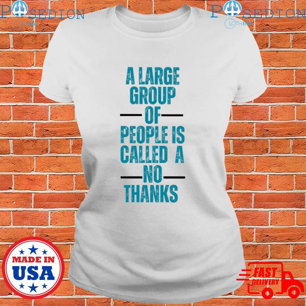 Womens A Large Group of People Is Called A No Thanks Tshirt