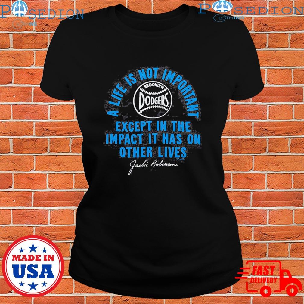 Best jackie Robinson Los Angeles Dodgers a life is not important except in  the impact it has on other lives shirt, hoodie, sweater, long sleeve and  tank top