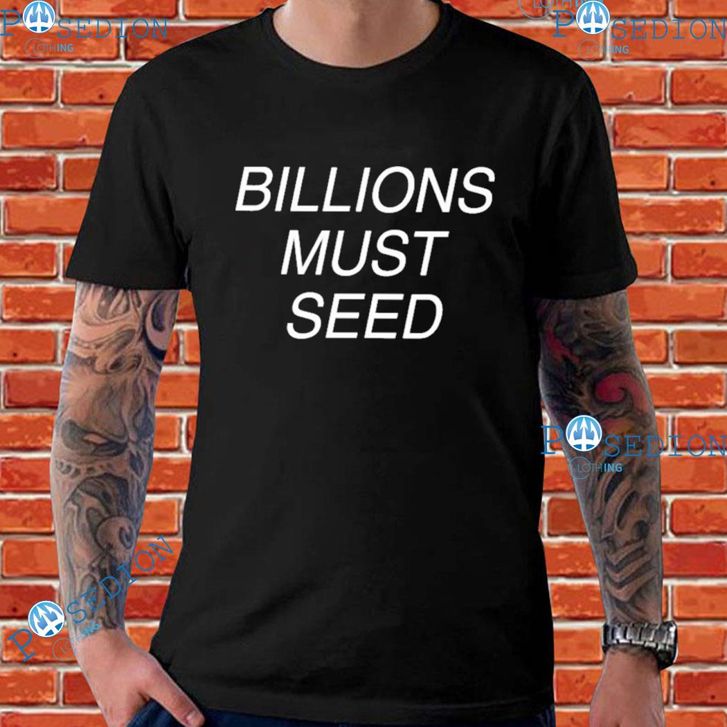 Billions must seed T-shirt, hoodie, sweater, long sleeve and tank top