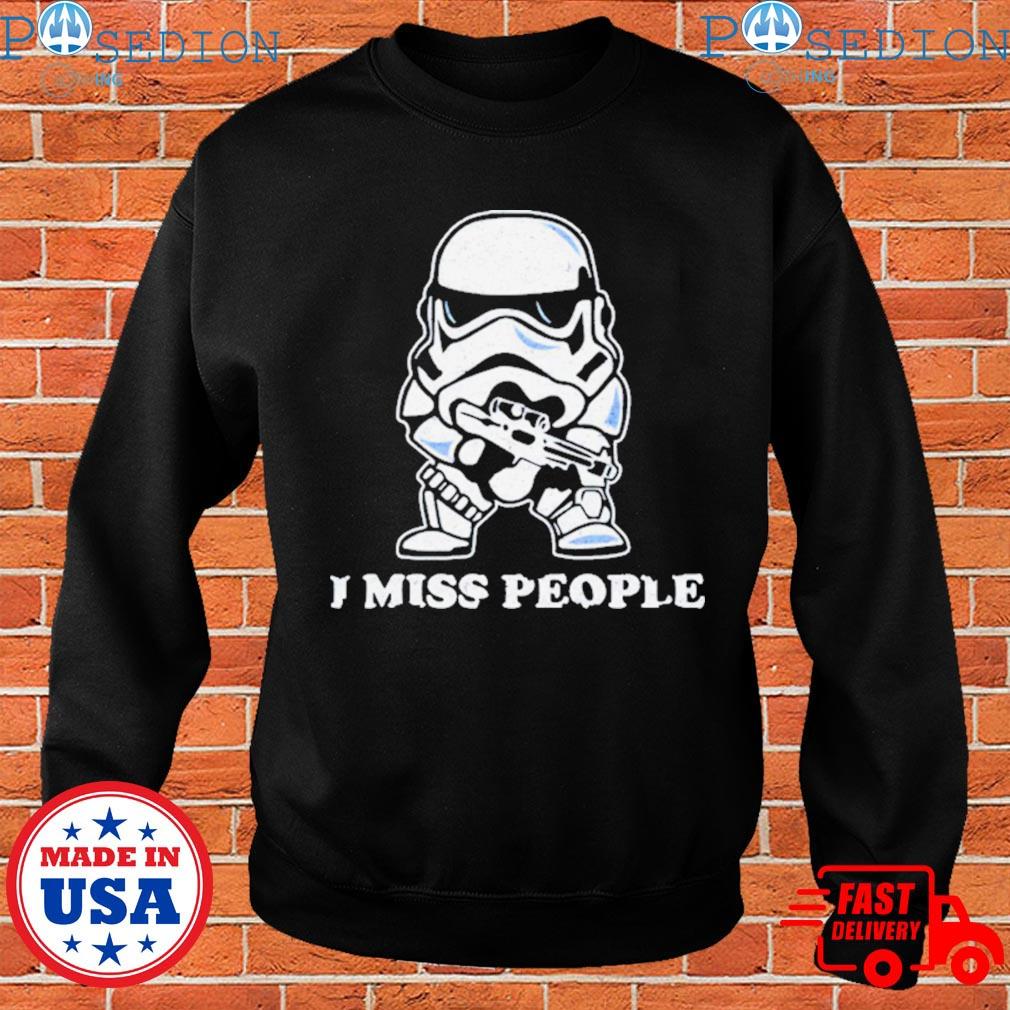 I miss people Star wars shirt