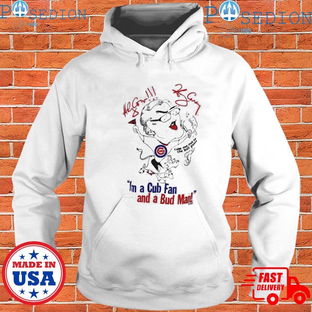 I'm a cub fan and a bud man Chicago Cubs T-shirt, hoodie, sweater