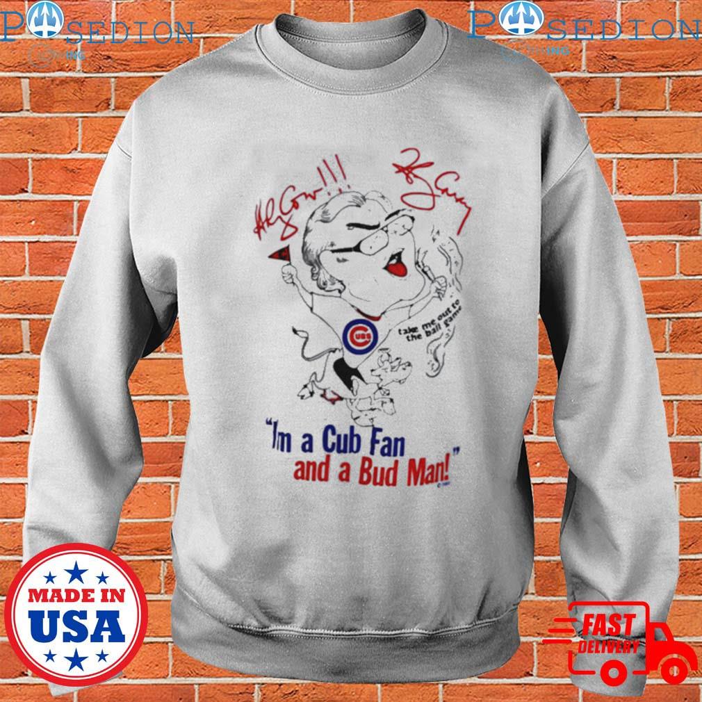 I'm a cub fan and a bud man Chicago Cubs T-shirt, hoodie, sweater