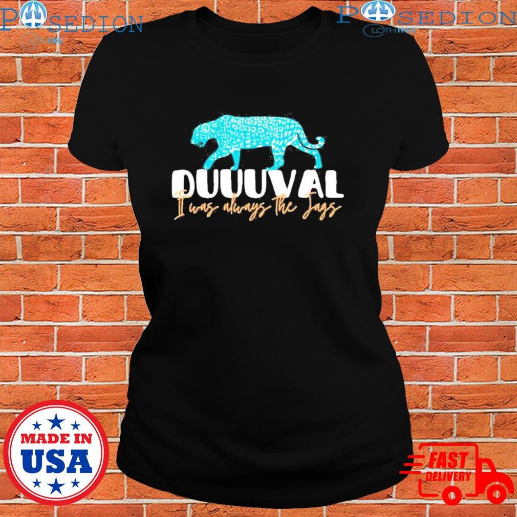 Official jaguars Duuuval It Was Always The Jags Shirts, hoodie, tank top,  sweater and long sleeve t-shirt