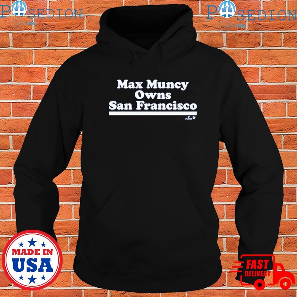Max Muncy Owns San Francisco Shirt, Hoodie, Sweatshirt, Women Tee - Lelemoon