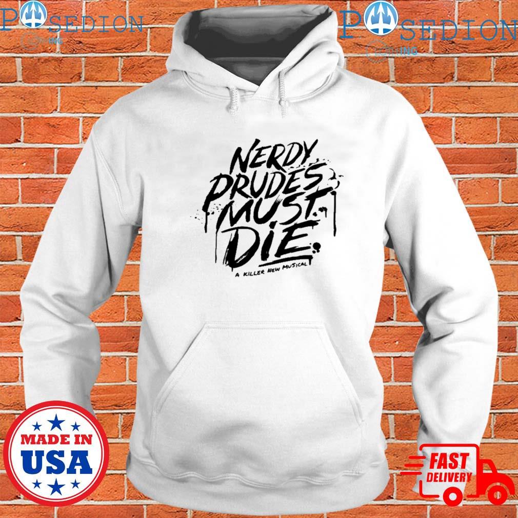 Nerdy Prudes Must Die A Killer New Musical shirt, hoodie, sweater, long  sleeve and tank top