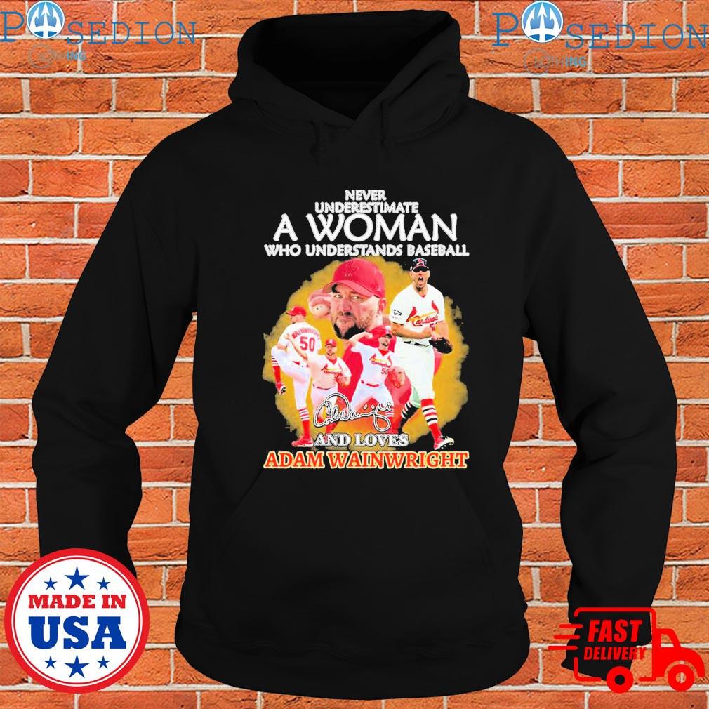 Never underestimate a woman who understands baseball and loves adam  wainwright shirt, hoodie, sweater, long sleeve and tank top