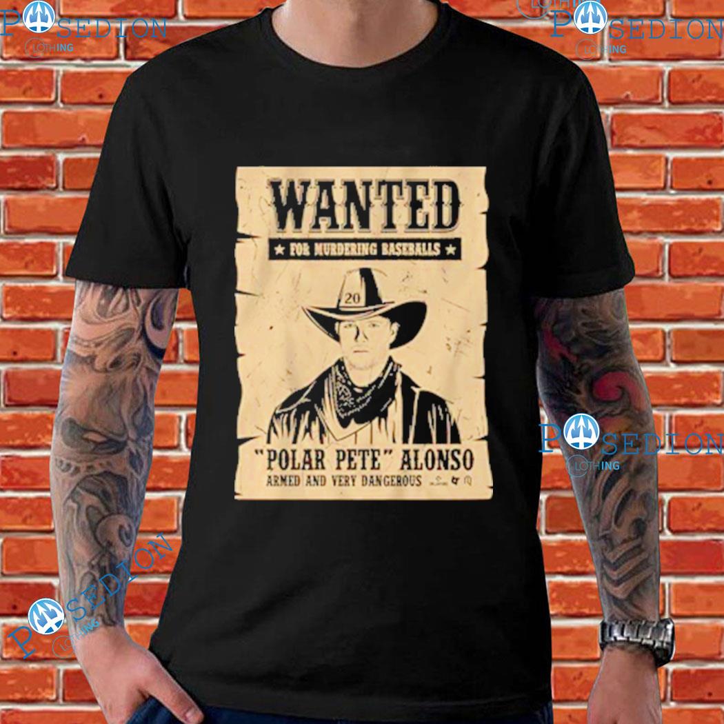 Wanted for murdering baseballs Pete alonso wanted poster t-shirt