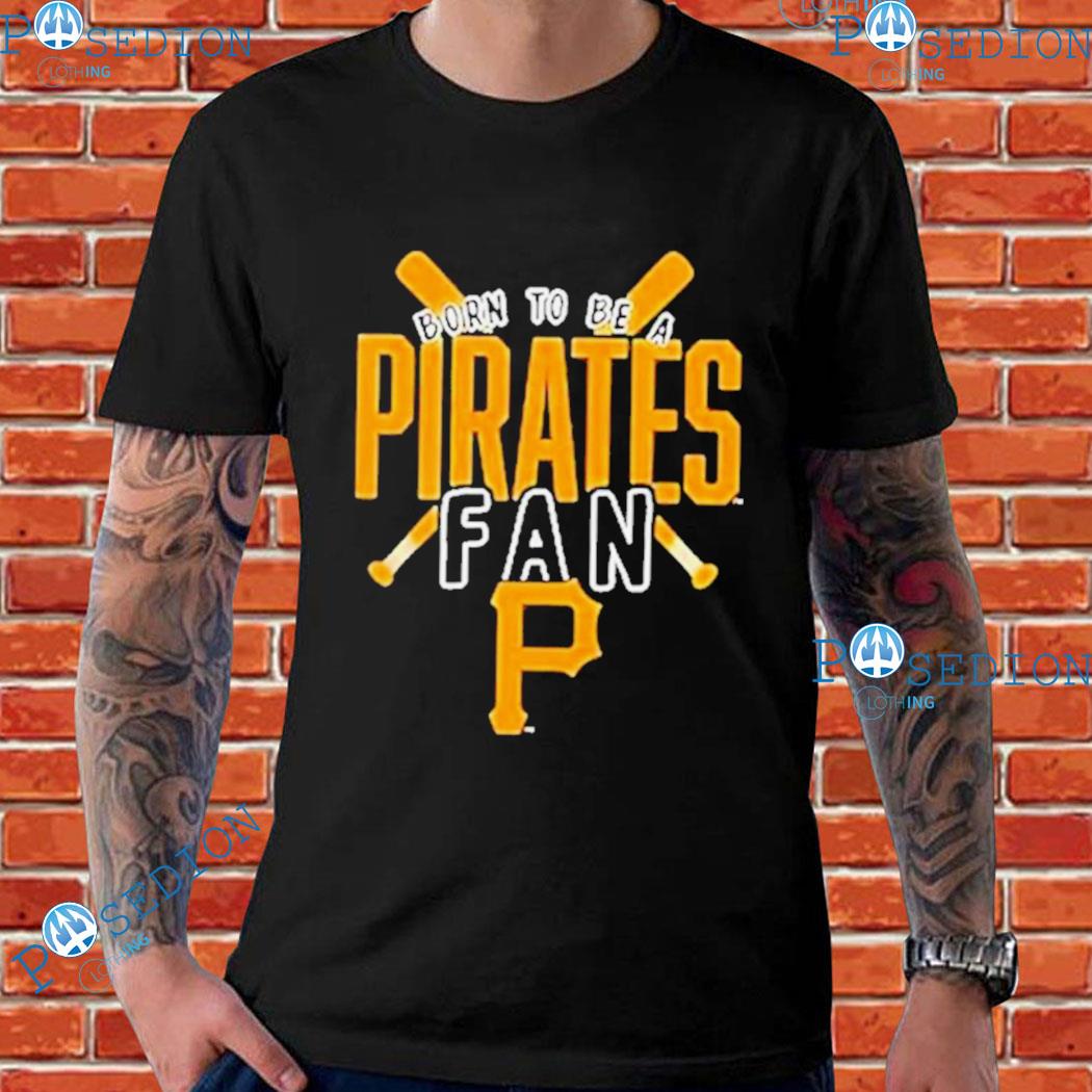 Pittsburgh Pirates Born To Be A Pirates Fan Shirt, hoodie, sweater