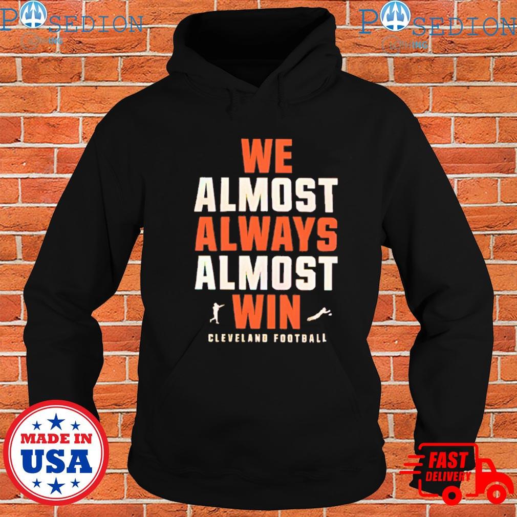 FREE shipping We almost always almost win cleveland football vintage shirt,  Unisex tee, hoodie, sweater, v-neck and tank top