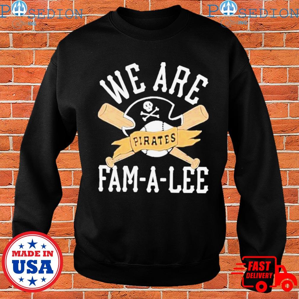 We Are Fam-a-lee Pittsburgh Pirates Baseball Shirt