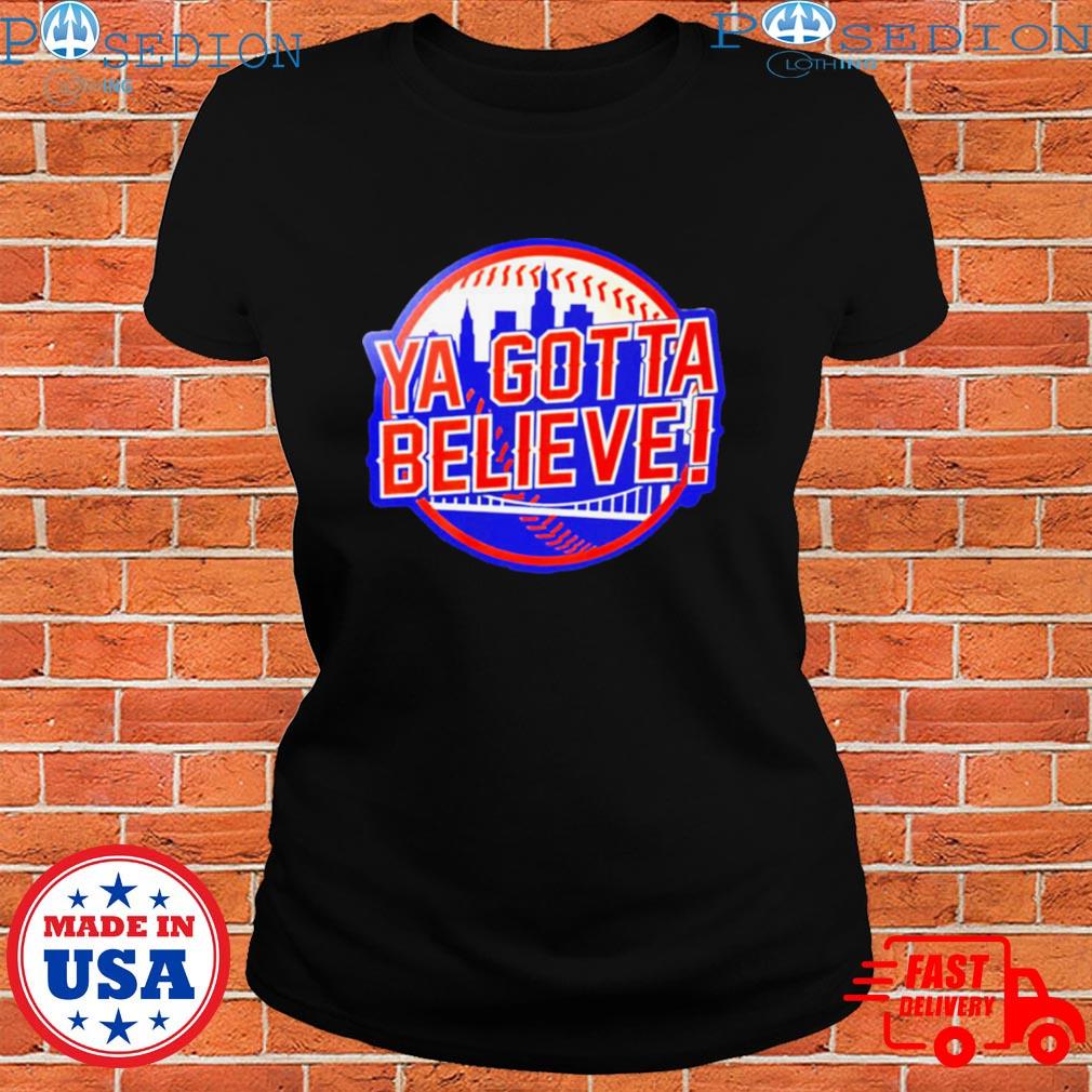 Ya gotta believe ny mets T-shirt, hoodie, sweater, long sleeve and tank top