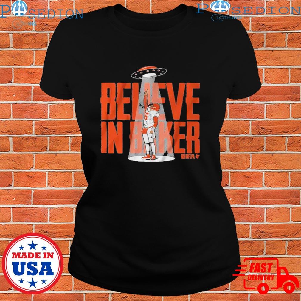 Believe in Baker UFO t-shirt now available for Browns fans - Dawgs By Nature