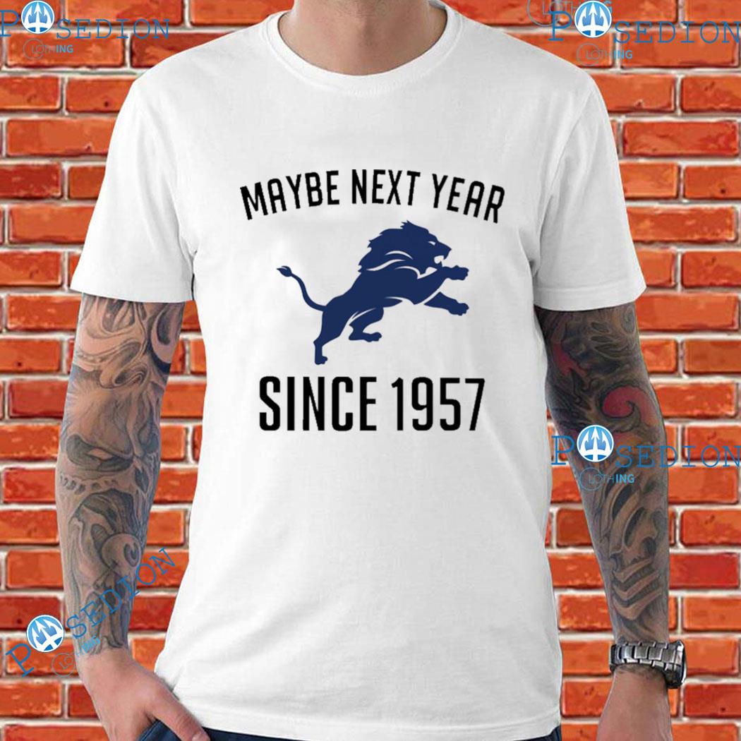 Detroit lions maybe next year since 1957 T-shirt, hoodie, sweater