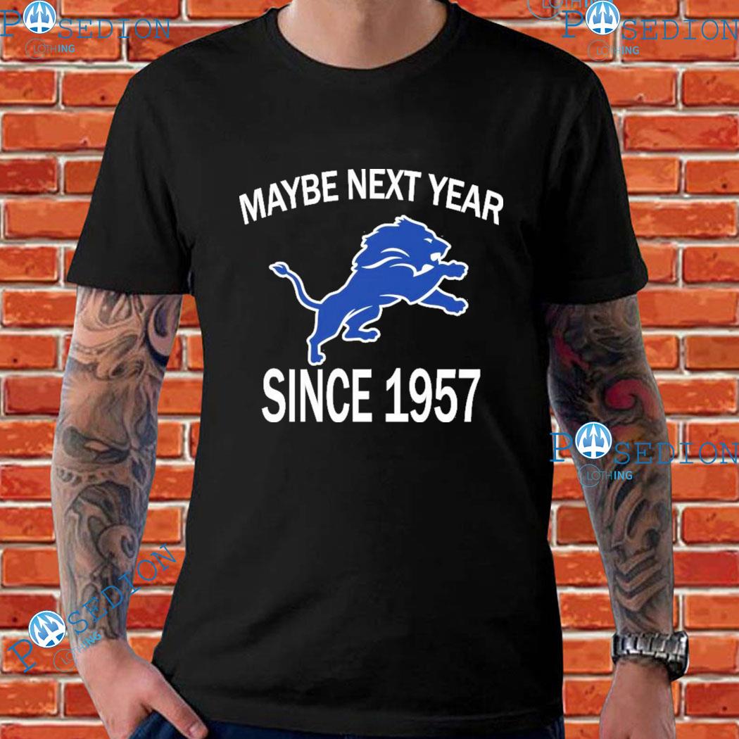 Maybe Next Year Since 1957 Detroit Lions T-Shirts, hoodie, sweater, long  sleeve and tank top