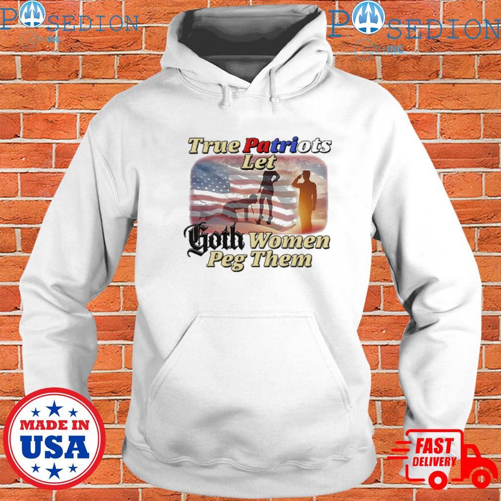 True Patriots let Goth women Peg them American flag shirt, hoodie, sweater, long  sleeve and tank top