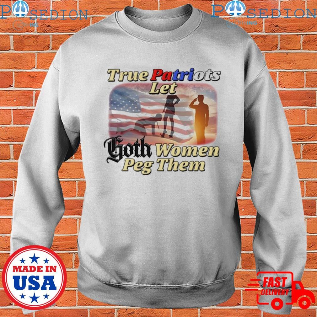 True Patriots let Goth women Peg them American flag shirt, hoodie, sweater, long  sleeve and tank top