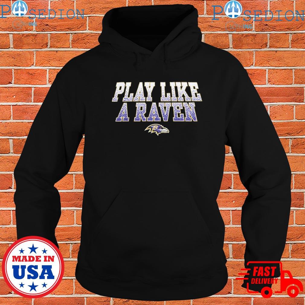 Baltimore ravens big and tall play like a raven statement T-shirts, hoodie,  sweater, long sleeve and tank top