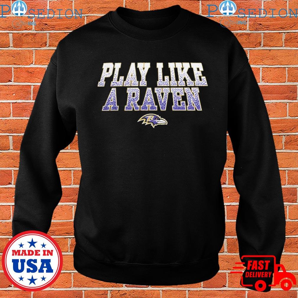 Play like a raven Baltimore Ravens shirt, hoodie, sweater, long sleeve and  tank top