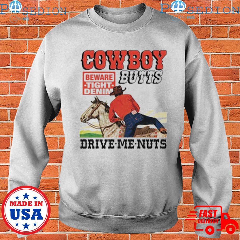 Funny Cowboy Shirts - Cowboy Butts Drive Me Nuts T Shirts, Hoodies,  Sweatshirts & Merch