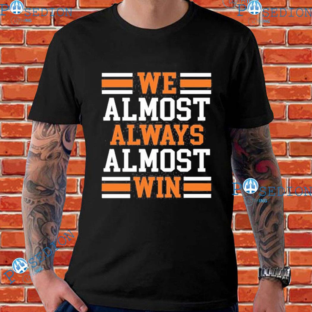 : We Almost Always Almost Win T-Shirt