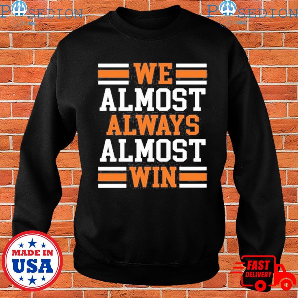 : We Almost Always Almost Win T-Shirt