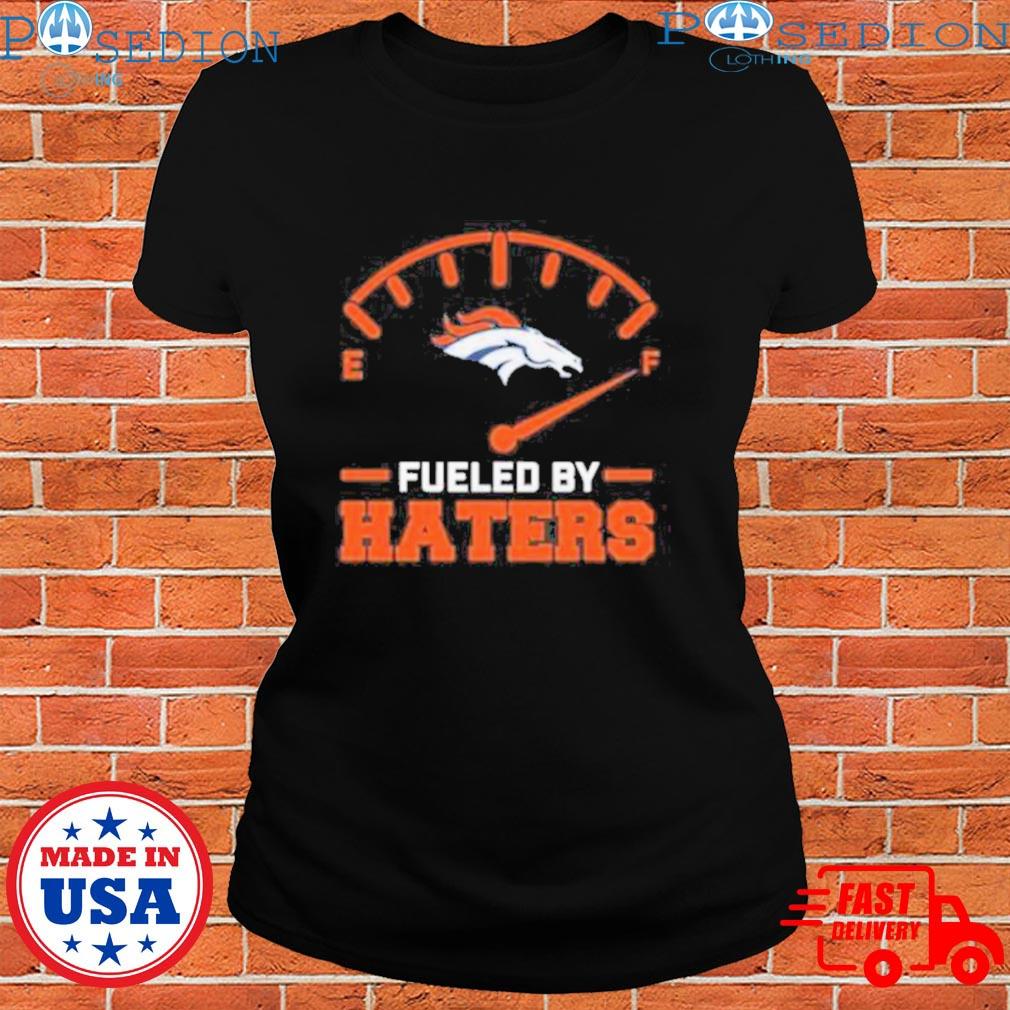 Fueled By Haters Denver Broncos Tee Shirt - Yesweli