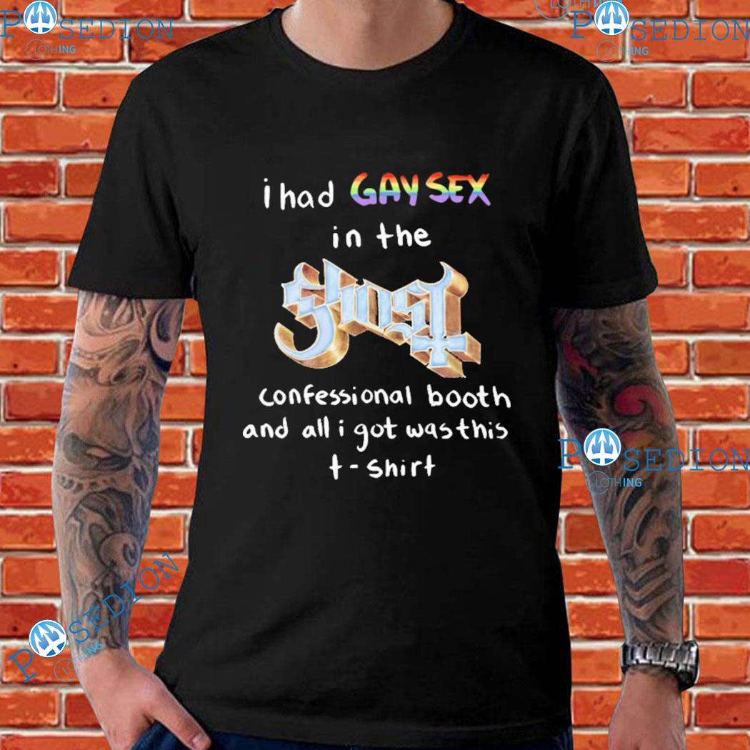 I had gay sex in the ghost confessional booth and all I got was this  T-shirt, hoodie, sweater, long sleeve and tank top