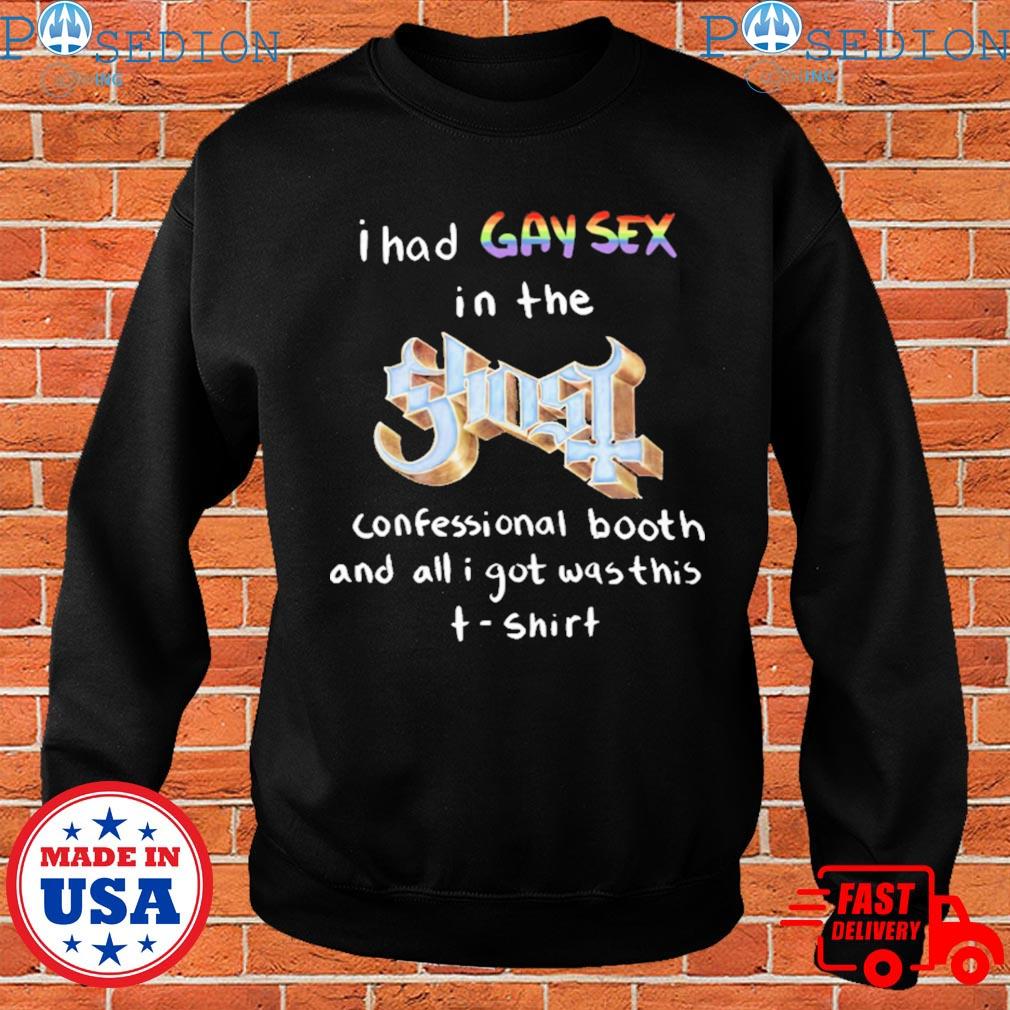 I had gay sex in the ghost confessional booth and all I got was this  T-shirt, hoodie, sweater, long sleeve and tank top