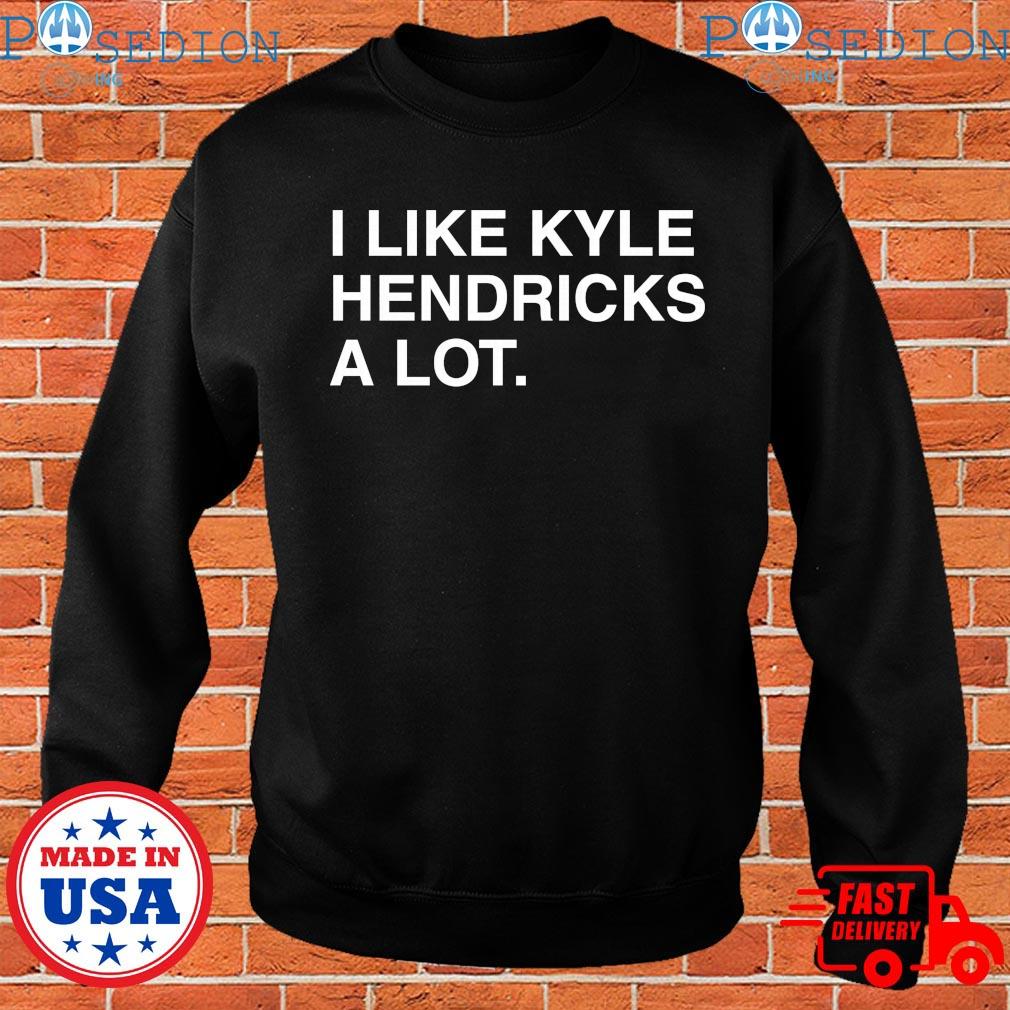 I Like Kyle Hendricks A Lot T-Shirt, Custom prints store