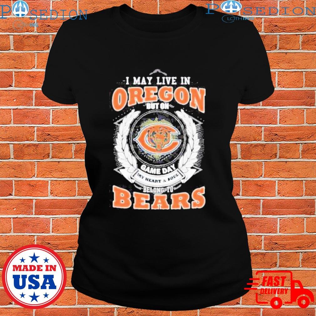 I may live in Oregon but on game day my heart and soul belong to chicago  bears 2023 T-shirts, hoodie, sweater, long sleeve and tank top