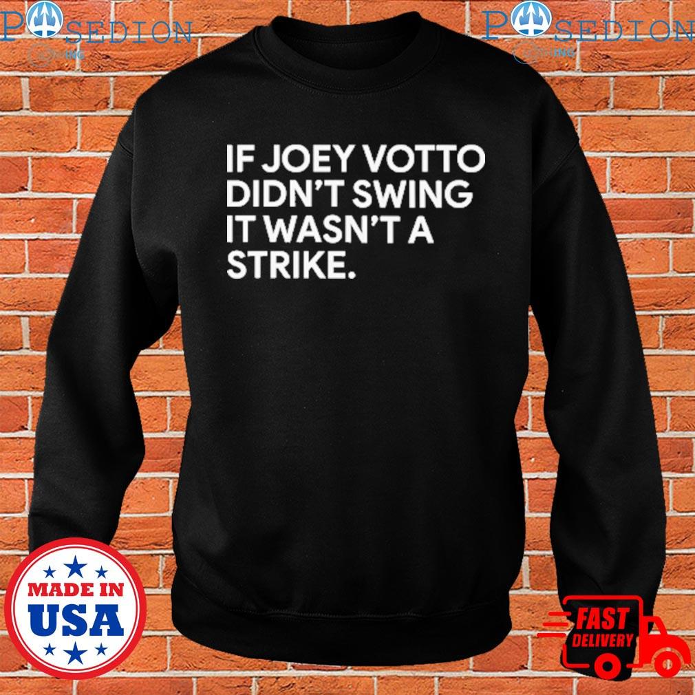 If Joey Votto Didn't Swing It Wasn't A Strike new 2022 Shirt, hoodie,  sweater, long sleeve and tank top