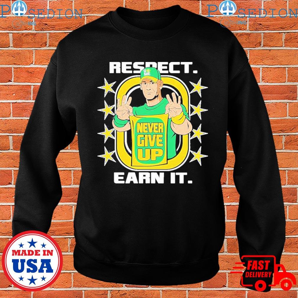 John cena shirt never give up respect earn it shirt, hoodie, sweater, long  sleeve and tank top