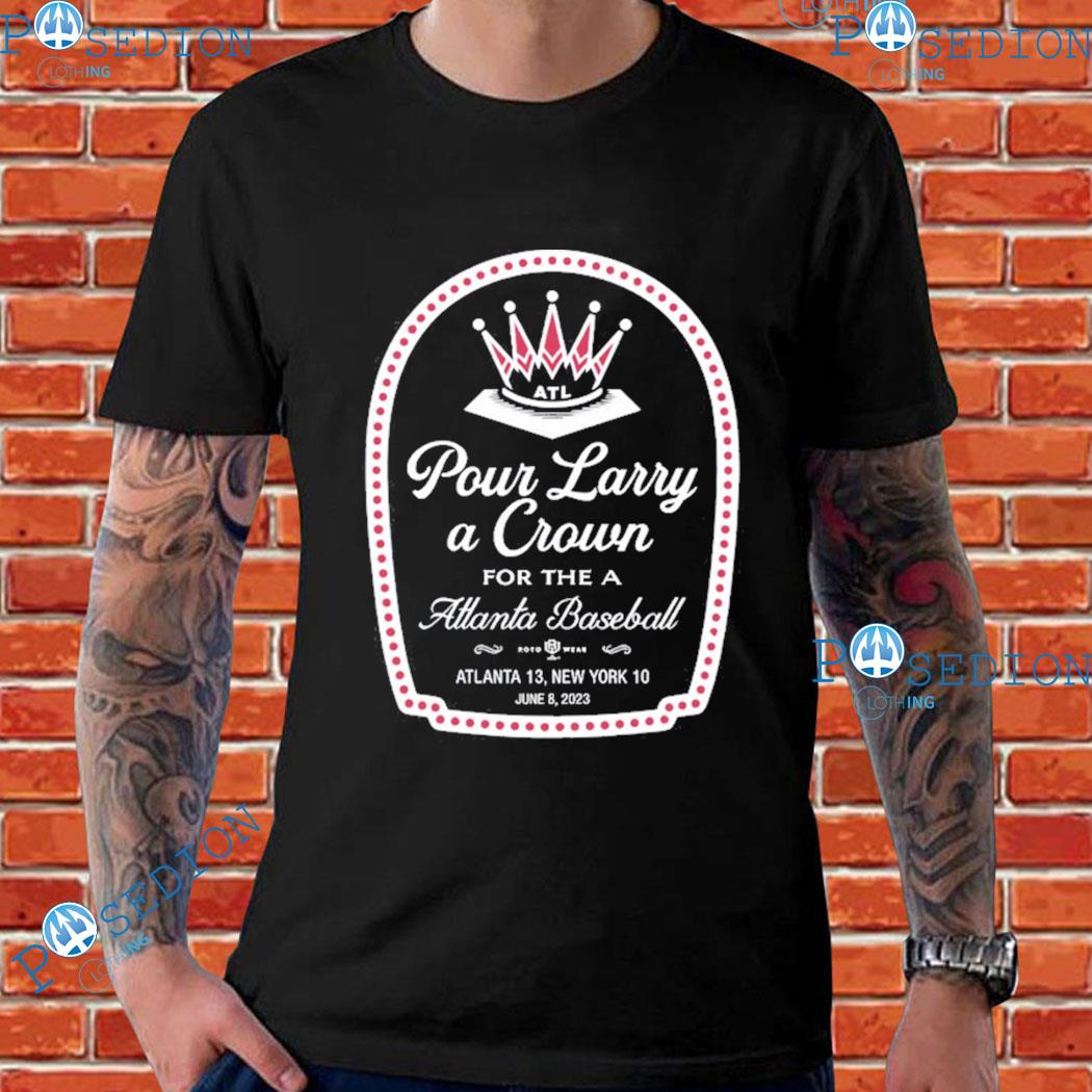 Pour larry a crown for the a atlanta baseball T-shirts, hoodie, sweater,  long sleeve and tank top