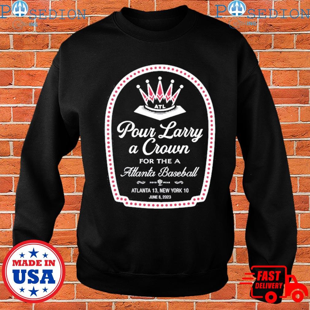 Pour Larry A Crown For The Atlanta Baseball Shirt, hoodie, longsleeve,  sweatshirt, v-neck tee