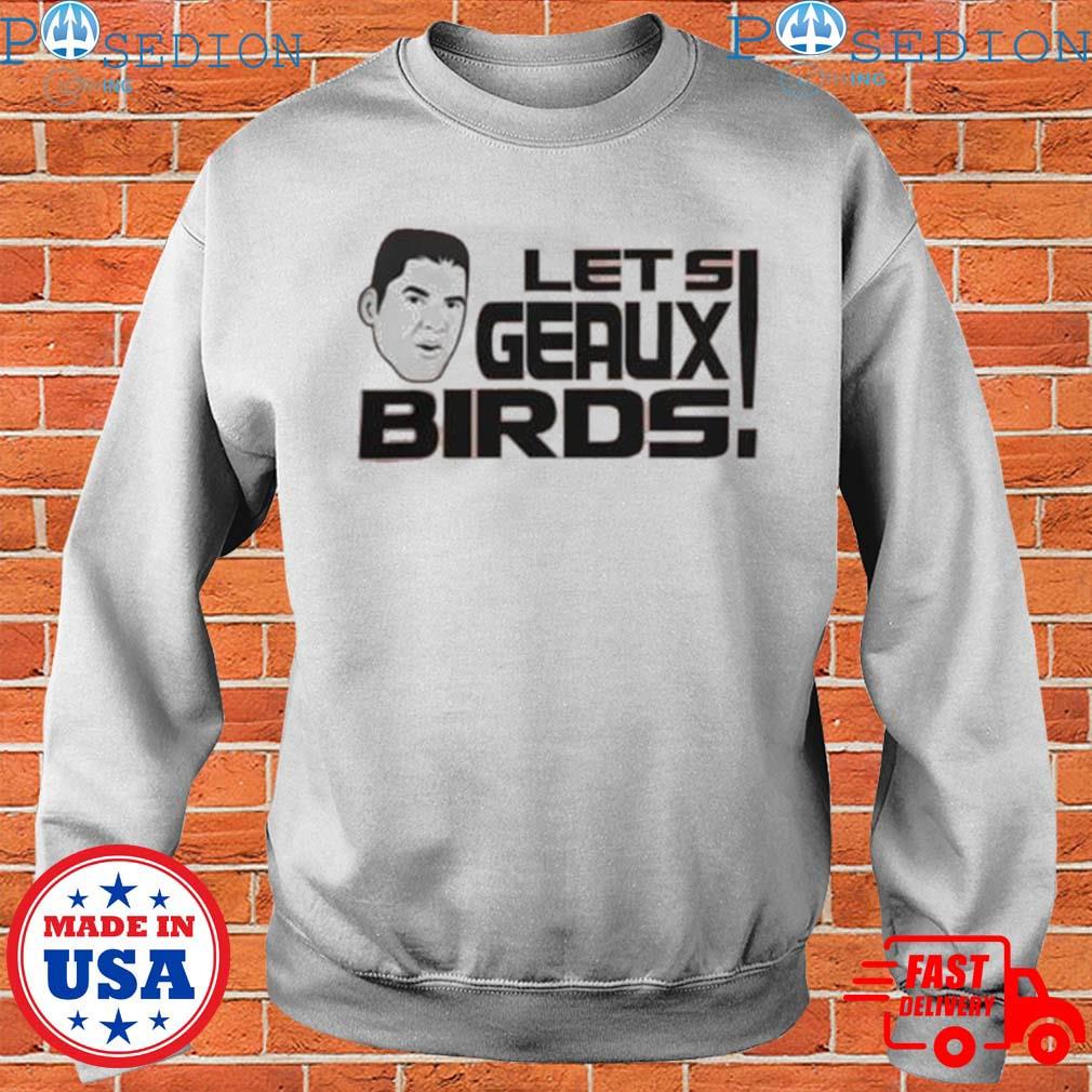 Official Let'S Geaux Birds shirt, hoodie, longsleeve, sweatshirt, v-neck tee