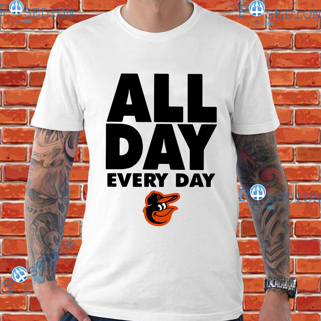 All Day Every Day Baltimore Orioles Shirt