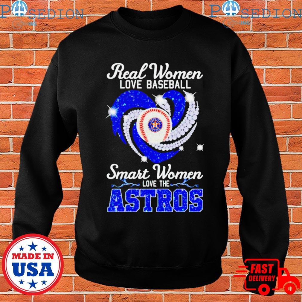 Houston Astros real women love baseball smart women love the Astros shirt,  hoodie, sweater, long sleeve and tank top