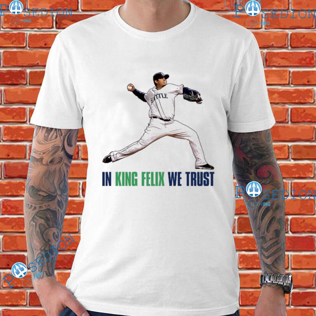 Official in king felix hernandez we trust Seattle baseball T-shirts,  hoodie, tank top, sweater and long sleeve t-shirt