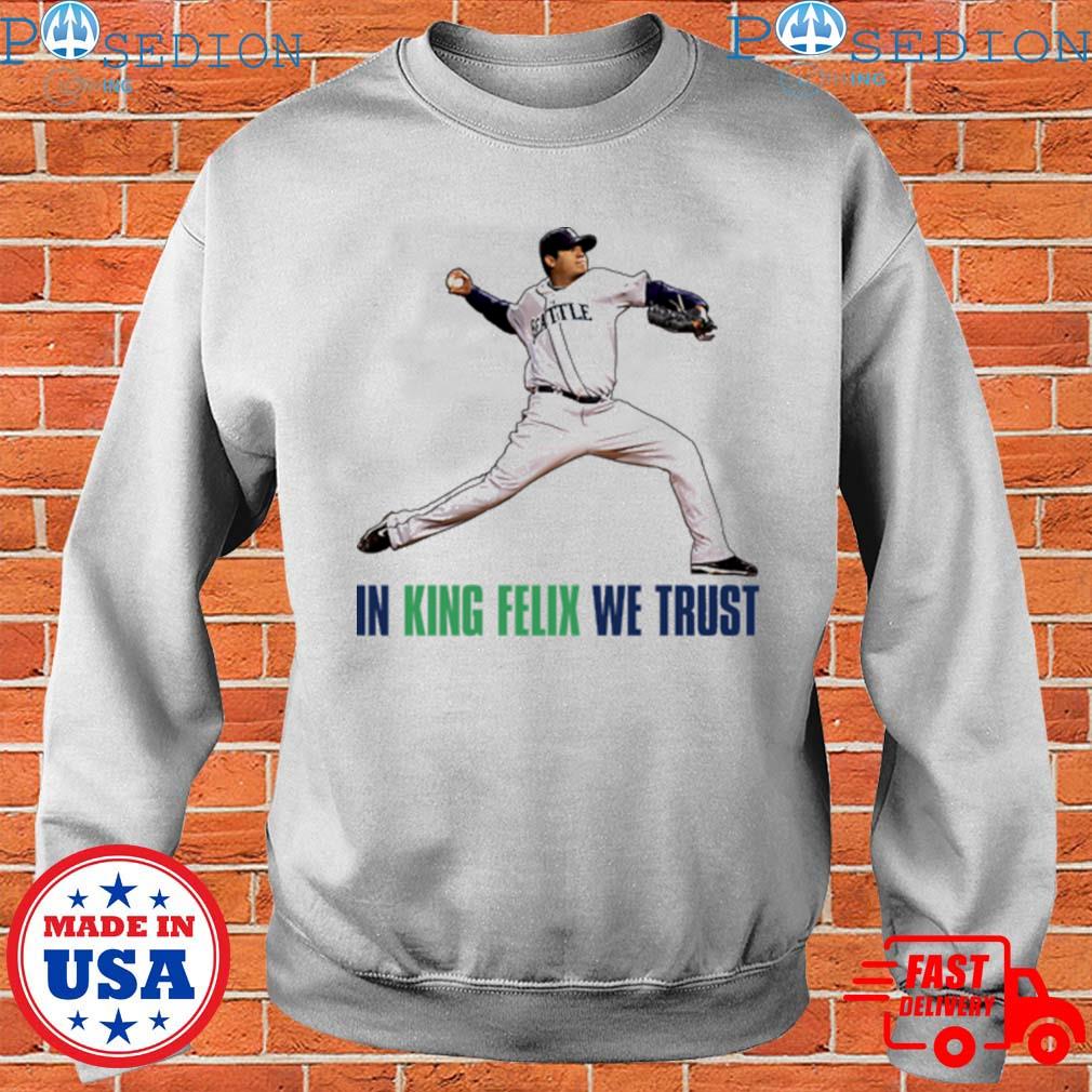 Official in king felix hernandez we trust Seattle baseball T-shirts,  hoodie, tank top, sweater and long sleeve t-shirt