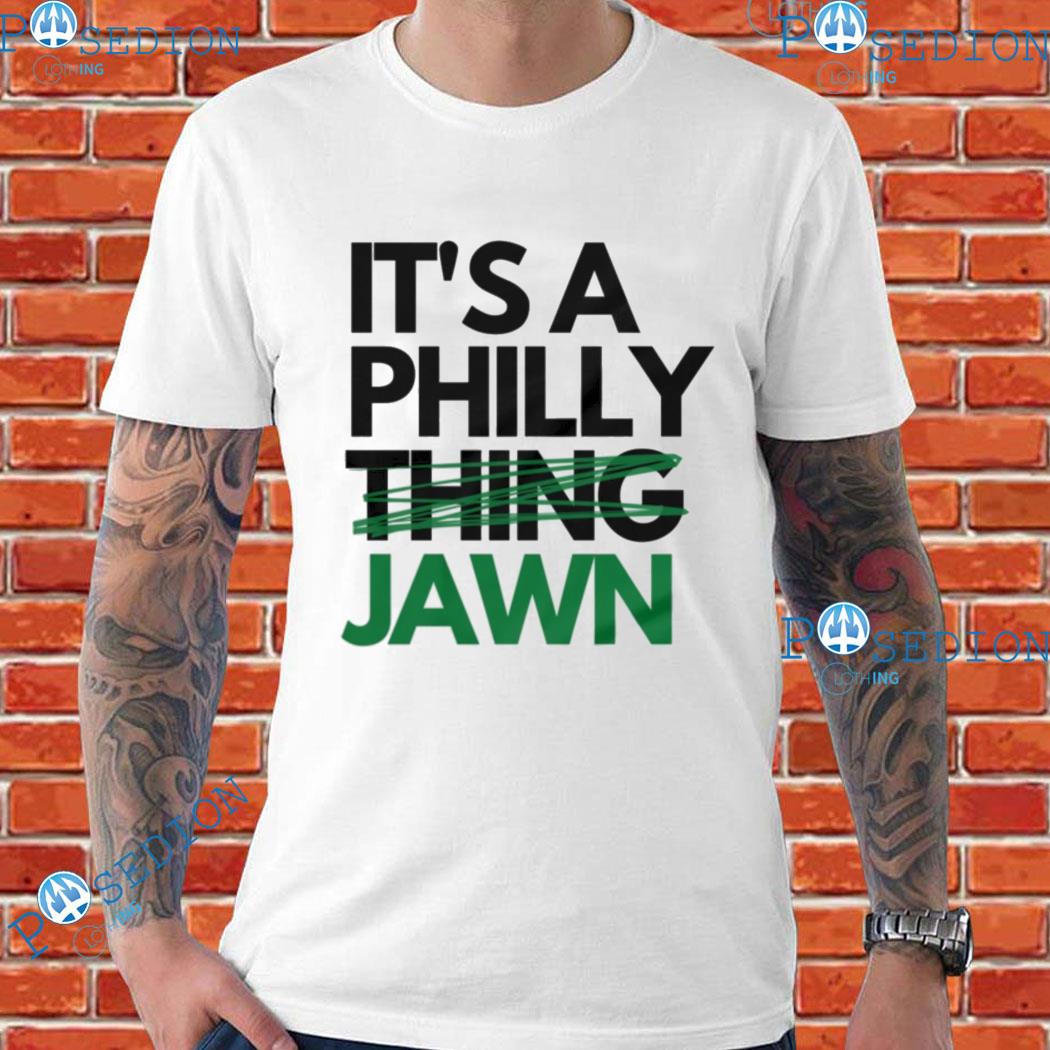 It's a philly thing jawn philly than a philly thing a philly jawn T-shirts,  hoodie, sweater, long sleeve and tank top