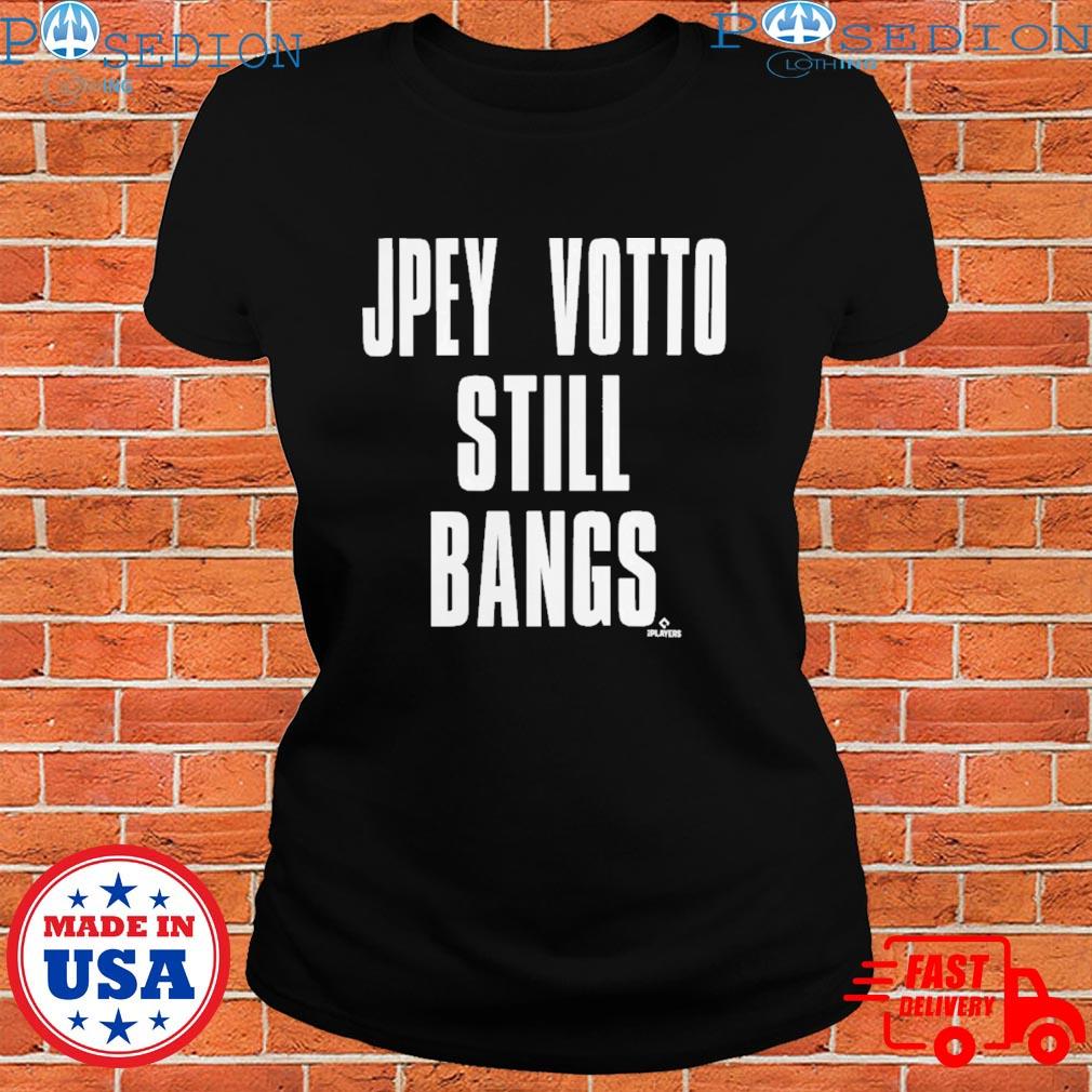 Joey Votto Still Bangs Cincinnati Reds T-Shirt, hoodie, sweater, long  sleeve and tank top