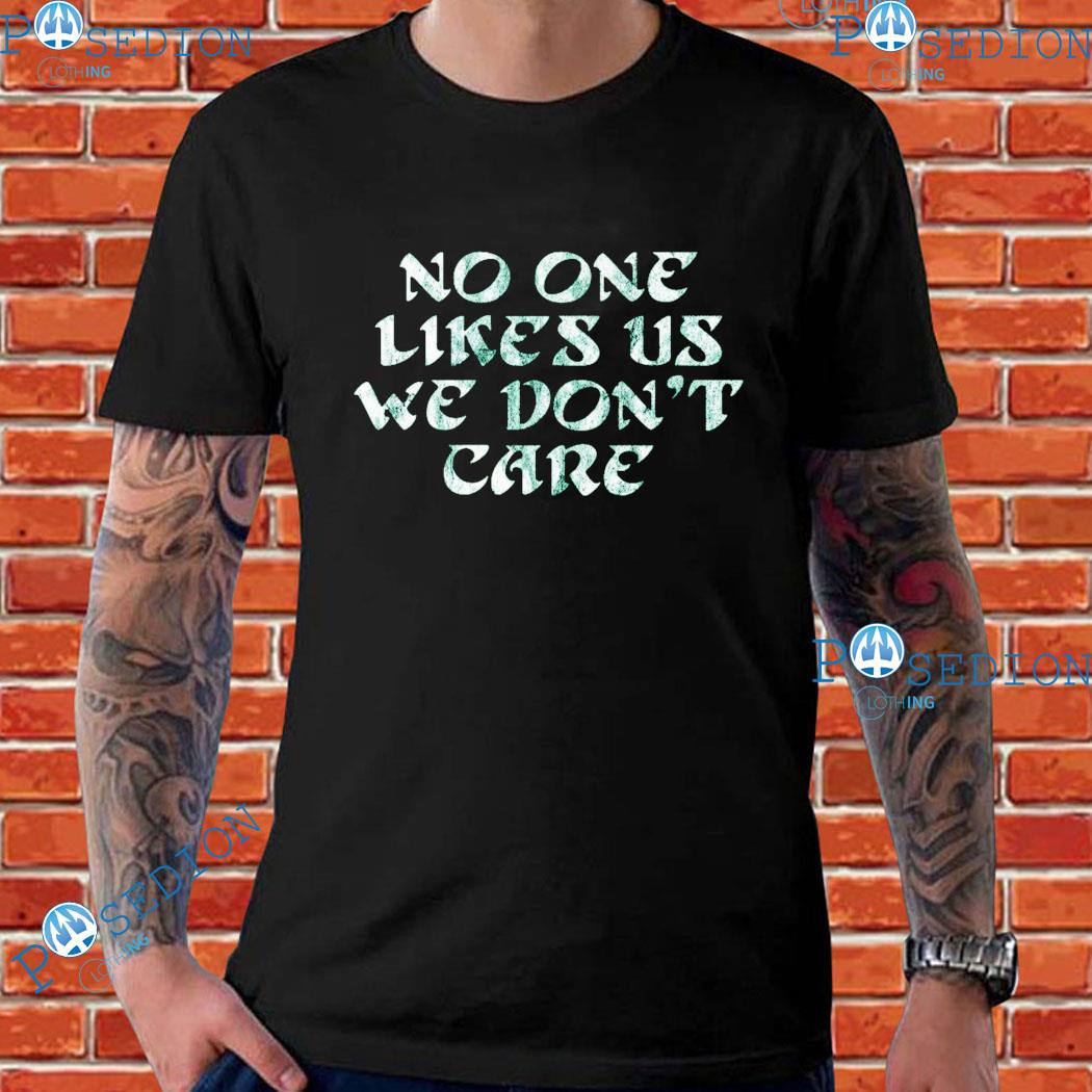 No One Likes Us We Don't Care Shirt 