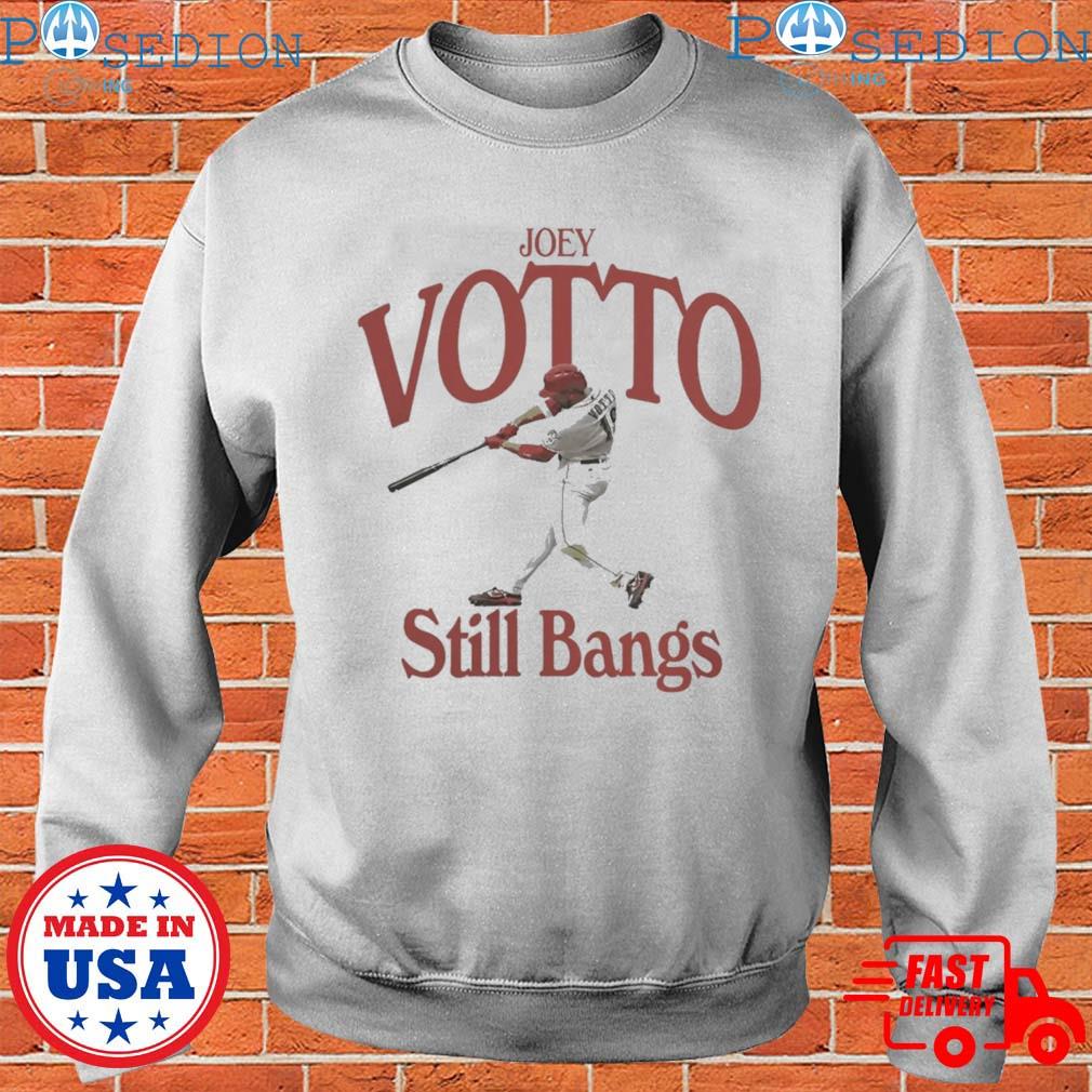 Joey Votto still bangs shirt, hoodie, sweater and v-neck t-shirt