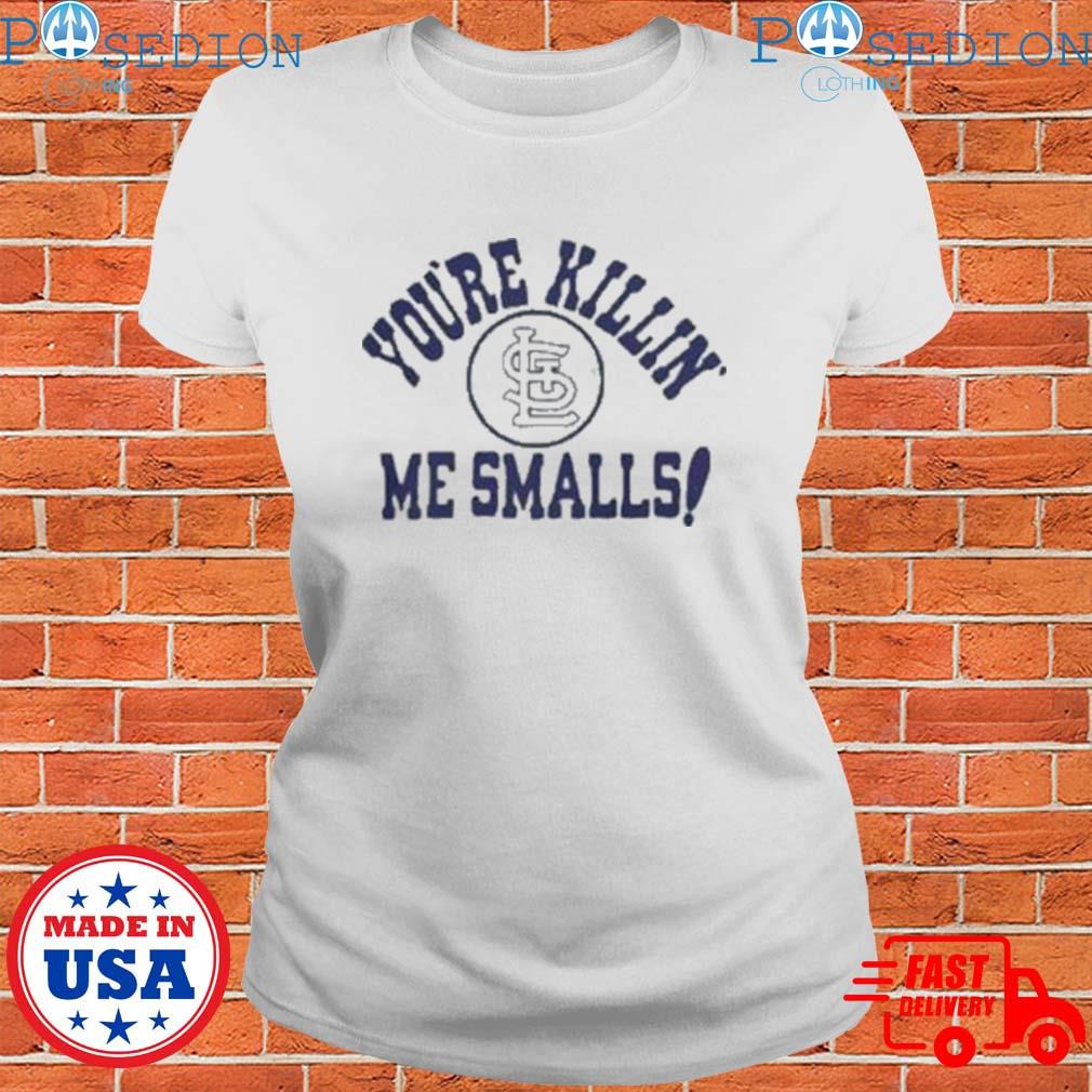 St Louis Cardinals You're Killin' Me Smalls Shirt